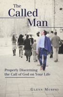 The Called Man: Properly Discerning the Call of God on Your Life 1449784550 Book Cover