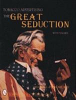 Tobacco Advertising: The Great Seduction (Schiffer Book for Collectors) 0887409725 Book Cover