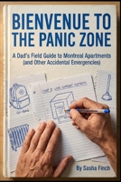 Bienvenue to the Panic Zone: A Dad’s Field Guide to Montreal Apartments and Other Accidental Emergencies B0G6HMW6FJ Book Cover