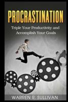 Procrastination: Triple Your Productivity and Accomplish Your Goals 1500945749 Book Cover