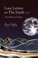Love Letters to the Earth Vol 3: The Earth Is My Prayer B09XSZPLSD Book Cover
