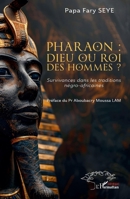 Pharaon : dieu ou roi des hommes ?: Survivances dans les traditions négro-africaines (French Edition) 2336483645 Book Cover