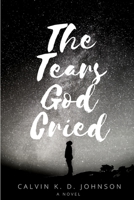 The Tears God Cried 0359303927 Book Cover
