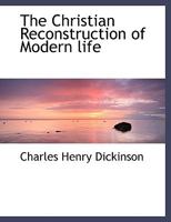 The Christian Reconstruction of Modern life 0548804702 Book Cover