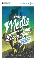 The Media Ecosystem: What Ecology Can Teach Us about Responsible Media Practice 1583944591 Book Cover