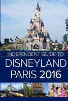 The Independent Guide to Disneyland Paris 2016 1516989236 Book Cover