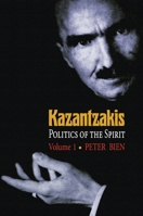 Kazantzakis: Politics of the Spirit, Volume 2: Politics of the Spirit, Volume 2 0691128138 Book Cover