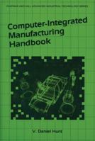 Computer-Integrated Manufacturing Handbook 1461288746 Book Cover