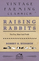 Raising Rabbits for Fur, Meat and Profit 1443737895 Book Cover