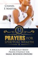 31 Prayers for Spiritual Wealth: A Biblically Based Prayer Strategy for Small Business Owners 1978177100 Book Cover