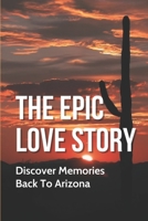 The Epic Love Story: Discover Memories Back To Arizona: Under The Arizona Sky B099BYNDKX Book Cover
