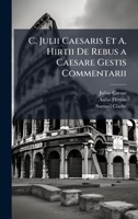 C. Julii Caesaris Et A. Hirtii De Rebus a Caesare Gestis Commentarii (Latin Edition) 1023687380 Book Cover