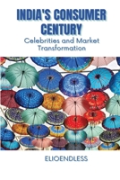 India's Consumer Century: Celebrities and Market Transformation 7017778987 Book Cover