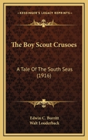 The Boy Scout Crusoes: A Tale Of The South Seas 1165684691 Book Cover