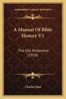 A Manual Of Bible History V1: The Old Testament 1164053795 Book Cover