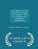 The Epistle to the Hebrews in Greek and English: With an Analysis and Exegetical Commentary 1147404550 Book Cover