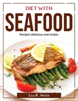 Diet with Seafood: Recipes delicious and simple 1804381837 Book Cover