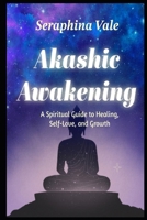 Akashic Awakening A Spiritual Guide to Healing, Self-Love, and Growth B0F2DPSSGR Book Cover