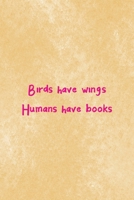 Birds Have Wings Humans Have Books: All Purpose 6x9 Blank Lined Notebook Journal Way Better Than A Card Trendy Unique Gift Brown Texture Wings 1708489274 Book Cover