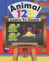 Animal 123: Learn To Count With These Fun Animal Illustrations. Ideal For Children in Kindergarten, Toddlers And Kids Ages 3-5. B087SD4Y7R Book Cover