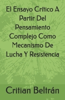 El Ensayo Crítico A Partir Del Pensamiento Complejo Como Mecanismo De Lucha Y Resistencia (Spanish Edition) B0FNWLD597 Book Cover