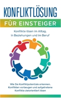 Konfliktlösung für Einsteiger - Konflikte lösen im Alltag, in Beziehungen und im Beruf: Wie Sie Konfliktpotentiale erkennen, Konflikten vorbeugen und aufgetretene ... zielorientiert lösen 3756845141 Book Cover