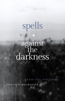 Spells Against the Darkness: Poems 1998129578 Book Cover