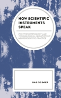How Scientific Instruments Speak : Postphenomenology and Technological Mediations in Neuroscientific Practice 1793627843 Book Cover