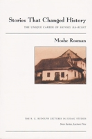 Stories That Changed History: The Unique Career of Shivhei Ha-besht (B.G. Rudolph Lectures in Judaic Studies) 0815631545 Book Cover