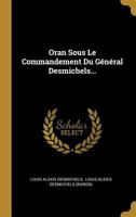 Oran Sous Le Commandement Du Général Desmichels... 0341040606 Book Cover