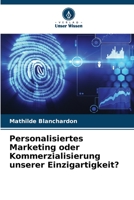 Personalisiertes Marketing oder Kommerzialisierung unserer Einzigartigkeit? 6206126811 Book Cover