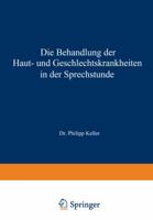 Die Behandlung Der Haut- Und Geschlechtskrankheiten in Der Sprechstunde 3642490077 Book Cover