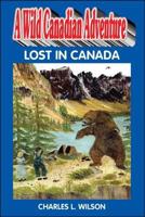 A Wild Canadian Adventure: Lost in Canada: Two Childen [Sic] Lost in the Wilderness 1425183484 Book Cover