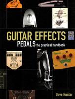 Guitar Effects Pedals: The Practical Handbook 1617131016 Book Cover