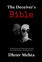 The Deceiver’s Bible: 7 Ruthless Dark Psychology Tactics for Mind Control, Manipulation, and Ultimate Power B0F1YDTT5H Book Cover