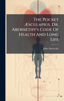 The Pocket Ã sculapius. Dr. Abernethy's Code Of Health And Long Life 1024806634 Book Cover