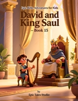 Epic Bible Adventures for Kids: David and King Saul – Book 15: A Story of Kindness, Courage, and Trusting God’s Plan B0GVRT7KZ4 Book Cover