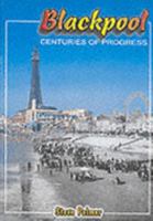 Blackpool Centuries of Progress 0953638634 Book Cover