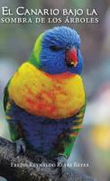 El Canario Bajo La Sombra De Los �rboles 1506529003 Book Cover