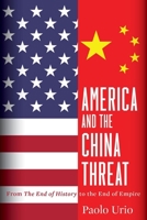 America and the China Threat: From The End of History to the End of Empire 1949762505 Book Cover