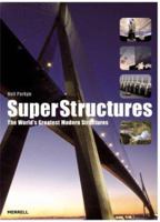 Superstructures: The World's Greatest Modern Structures 1858942381 Book Cover