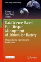 Data Science-Based Full-Lifespan Management of Lithium-ion Battery: Manufacturing, Operation and Reutilization (Green Energy and Technology) 3031013409 Book Cover
