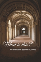 What is this?: A Conversation Between 10 Poets B0DX1FBXHS Book Cover