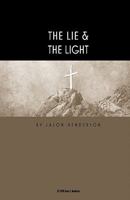 The Lie & the Light: There Is a Lie Hidden in the Heart of Man 143824276X Book Cover