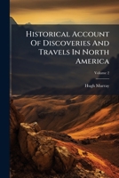 Historical Account Of Discoveries And Travels In North America 1024688003 Book Cover