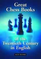 Great Chess Books Of The Twentieth Century In English 0786422076 Book Cover