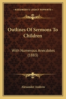 Outlines Of Sermons To Children: With Numerous Anecdotes 1166993981 Book Cover