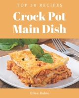 Top 50 Crock Pot Main Dish Recipes: Let's Get Started with The Best Crock Pot Main Dish Cookbook! B08D52HQDM Book Cover