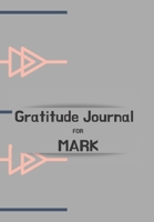 Gratitude Journal for Mark: Journal for Men. Daily tracker for happiness & positivity. Women buy for their loved one, writing prompts and dream journal. Beautiful book to motivate a thankfulness attit 167643481X Book Cover