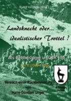 Landsknecht oder idealistischer Trottel?: Als Gebirgsjäger im Gebirgsjäger-Regiment 100 - Teil II 3743176130 Book Cover